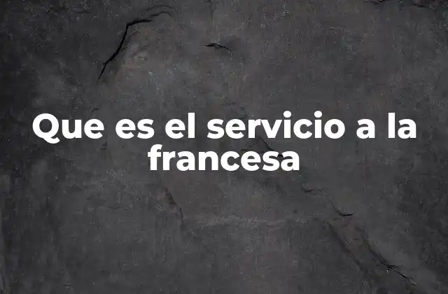 Que es el Servicio a la Francesa 2 La historia detrás de los estilos de servicio en la alta cocina