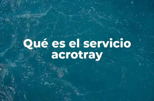 Qué es el Servicio Acrotray 2 El papel del servicio Acrotray en la gestión de PDFs
