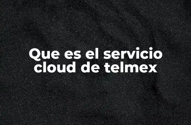 Que es el Servicio Cloud de Telmex