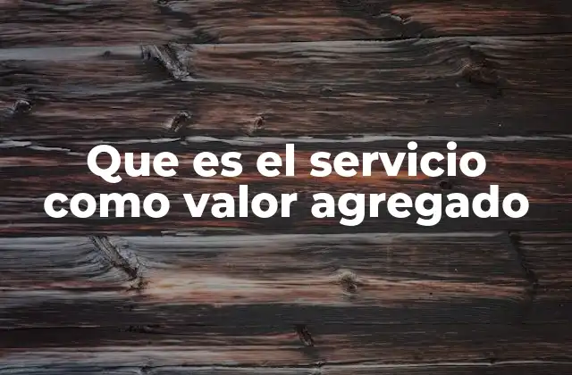 Que es el Servicio como Valor Agregado