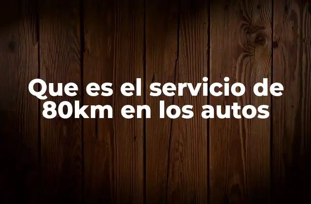 Que es el Servicio de 80km en los Autos