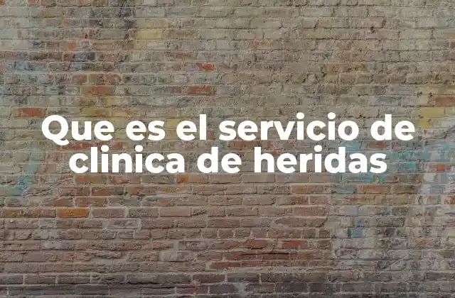 Que es el Servicio de Clinica de Heridas