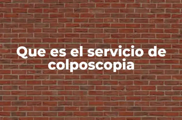 Que es el Servicio de Colposcopia