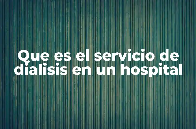 La importancia de la diálisis en la medicina renal
