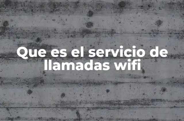 Que es el Servicio de Llamadas Wifi