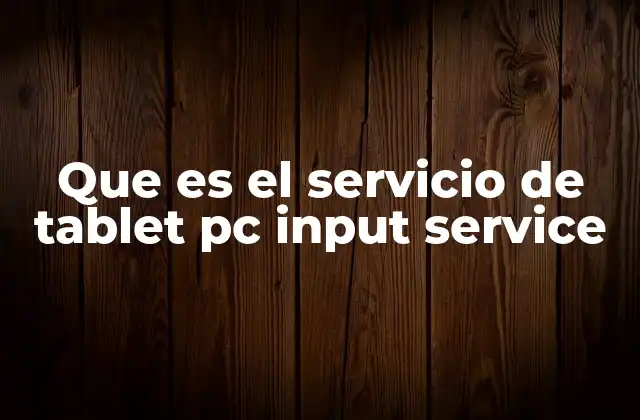 Que es el Servicio de Tablet Pc Input Service