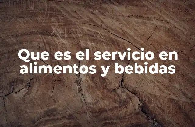Que es el Servicio en Alimentos y Bebidas 2 La importancia de una buena atención en la industria gastronómica