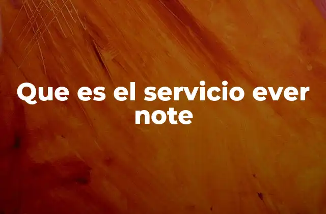 Que es el Servicio Ever Note