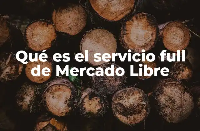 Qué es el Servicio Full de Mercado Libre 2 La importancia del servicio full en el ecosistema de Mercado Libre