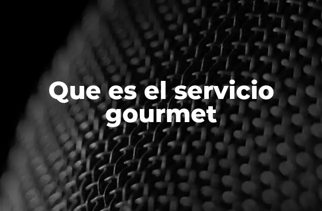 La importancia del servicio gourmet en la hostelería