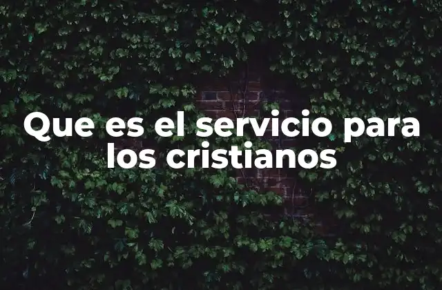 Que es el Servicio para los Cristianos