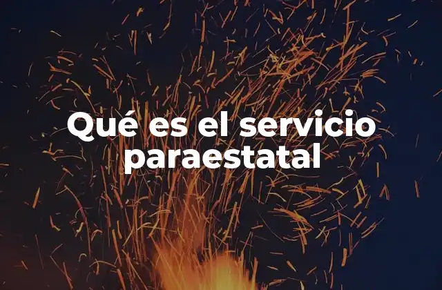 La importancia de los servicios paraestatales en la gestión pública