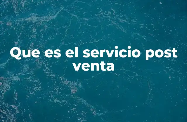 Que es el Servicio Post Venta