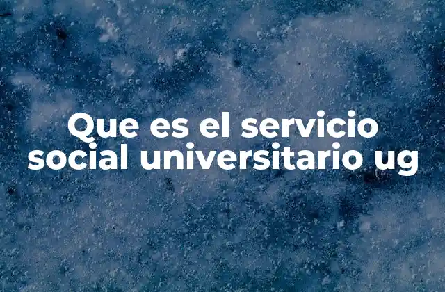 Que es el Servicio Social Universitario Ug 2 La importancia del servicio social universitario en la UG