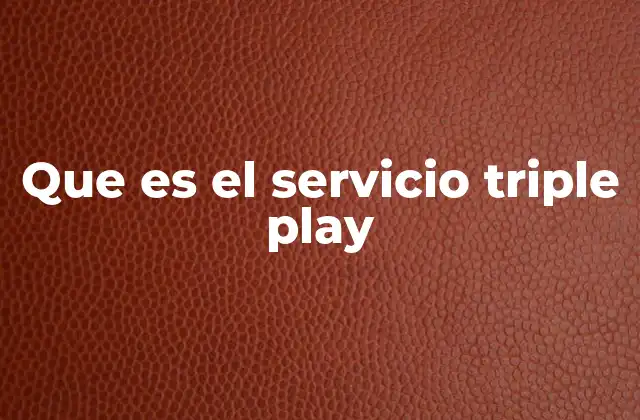 Que es el Servicio Triple Play