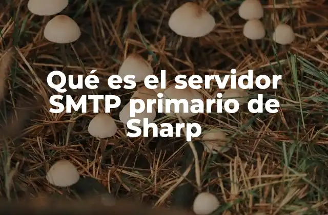 Qué es el Servidor Smtp Primario de Sharp