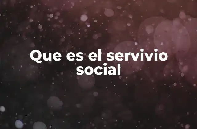 El papel del servicio social en el desarrollo comunitario