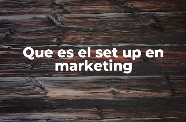 Que es el Set Up en Marketing