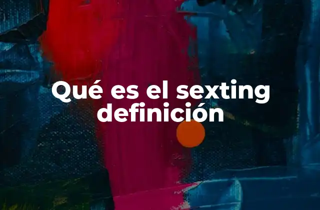 Qué es el Sexting Definición