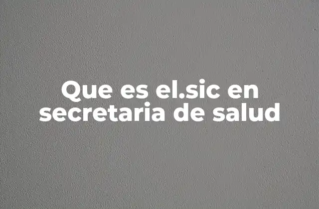 Que es El.sic en Secretaria de Salud