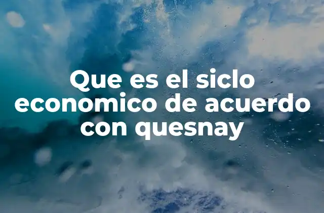 Que es el Siclo Economico de Acuerdo con Quesnay