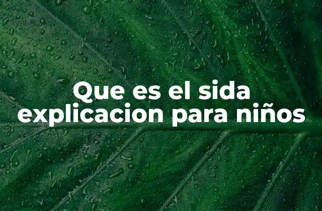 Que es el Sida Explicacion para Niños