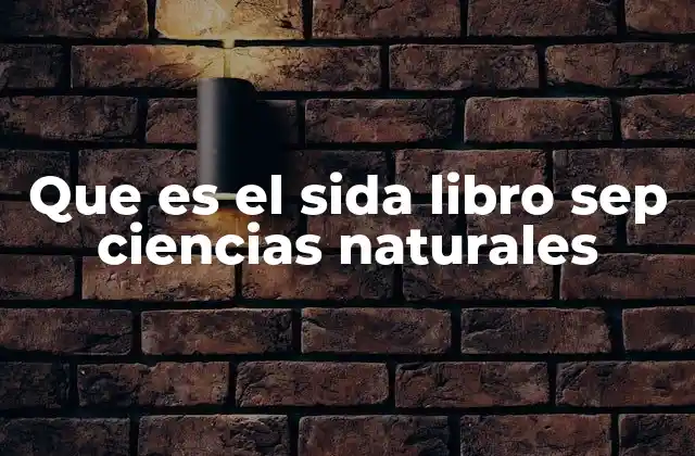 Que es el Sida Libro Sep Ciencias Naturales