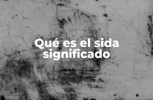 Qué es el Sida Significado