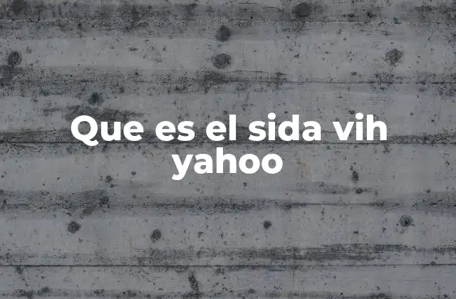 Que es el Sida Vih Yahoo