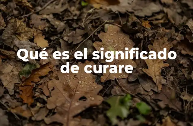 Qué es el Significado de Curare