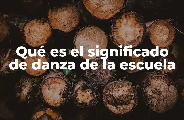 Qué es el Significado de Danza de la Escuela