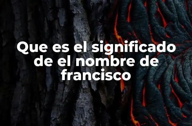 Origen y evolución del nombre Francisco