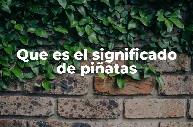 Que es el Significado de Piñatas