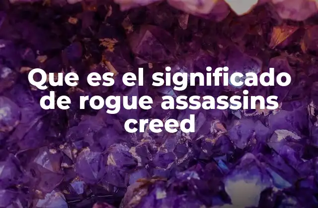 Que es el Significado de Rogue Assassins Creed 2 La filosofía detrás de los Rogue en Assassin’s Creed
