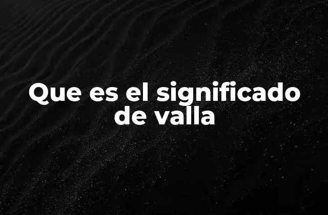 Que es el Significado de Valla