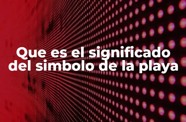 Que es el Significado Del Simbolo de la Playa 2 La playa como reflejo de la mente humana