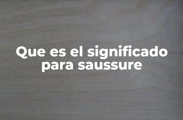 Que es el Significado para Saussure