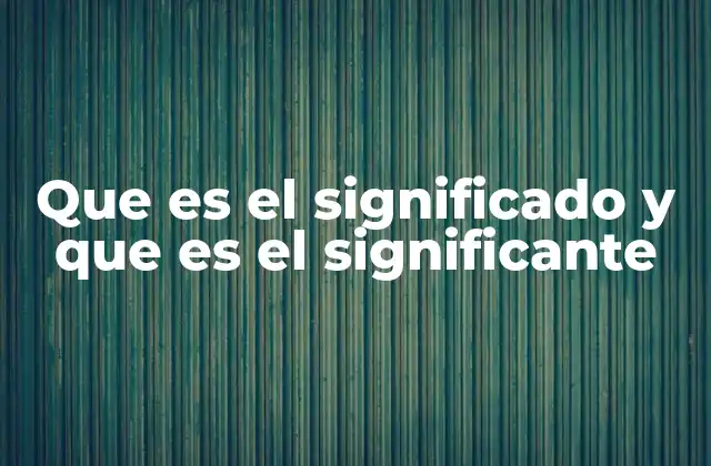 Que es el Significado y que es el Significante