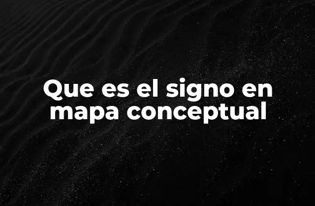 Que es el Signo en Mapa Conceptual