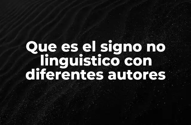 Que es el Signo No Linguistico con Diferentes Autores