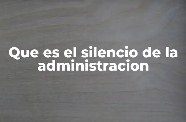 Que es el Silencio de la Administracion