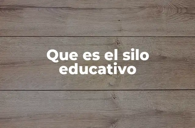 Que es el Silo Educativo
