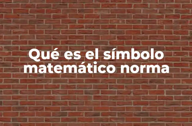 Qué es el Símbolo Matemático Norma