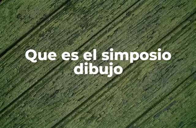 Que es el Simposio Dibujo 2 El dibujo como forma de expresión en espacios colectivos