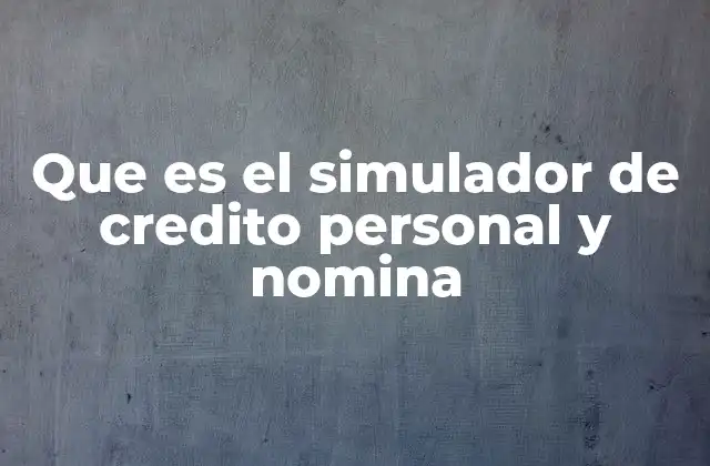 Que es el Simulador de Credito Personal y Nomina