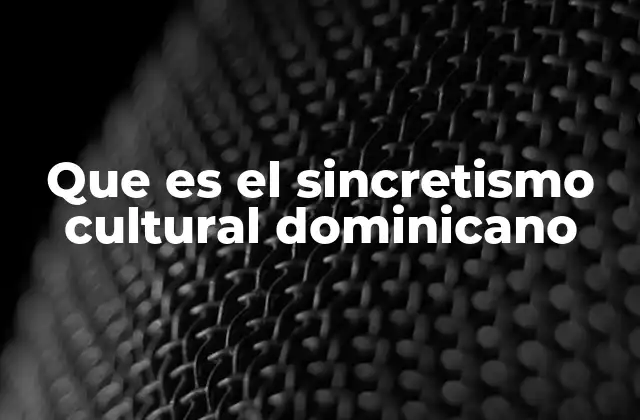 Que es el Sincretismo Cultural Dominicano