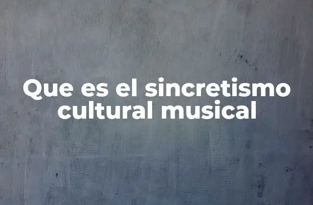 Que es el Sincretismo Cultural Musical