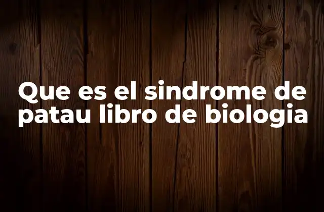 Que es el Sindrome de Patau Libro de Biologia