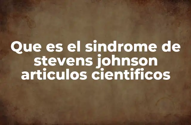 Que es el Sindrome de Stevens Johnson Articulos Cientificos