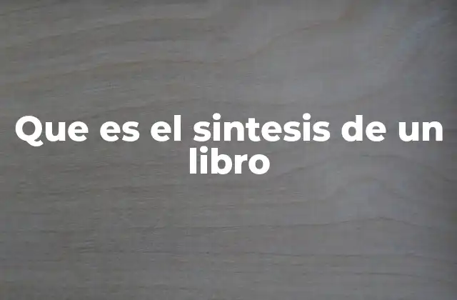 Que es el Sintesis de un Libro 2 El propósito detrás de condensar el contenido de una obra escrita